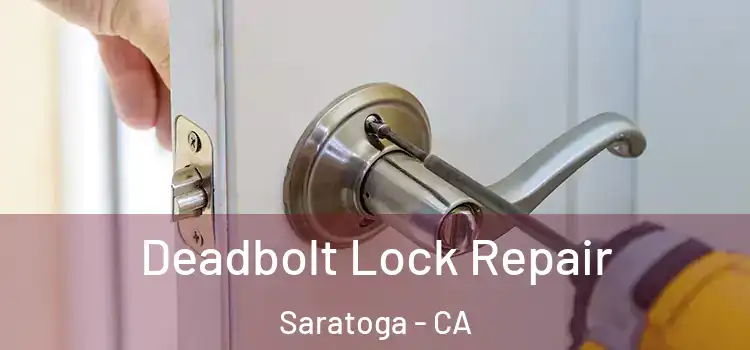 Deadbolt Lock Repair Saratoga - CA