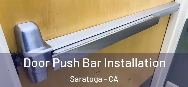 Door Push Bar Installation Saratoga - CA