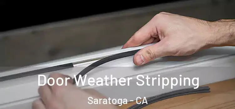  Door Weather Stripping Saratoga - CA