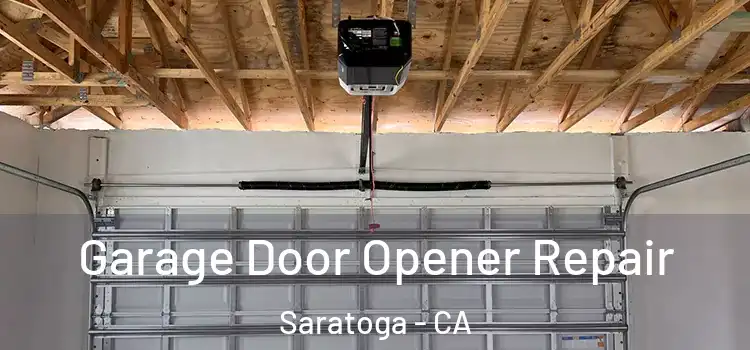  Garage Door Opener Repair Saratoga - CA
