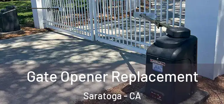 Gate Opener Replacement Saratoga - CA