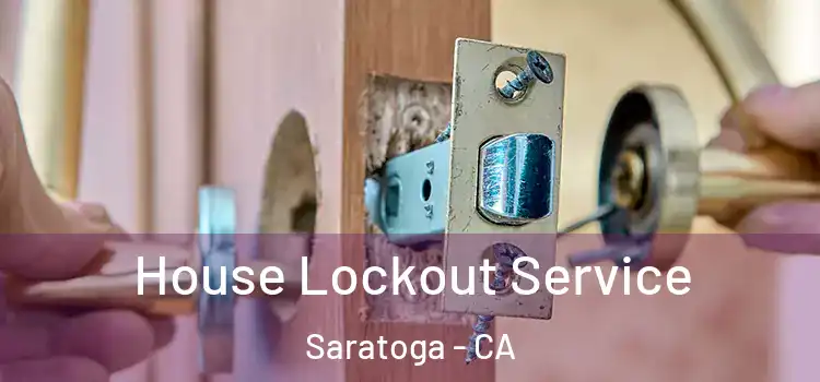  House Lockout Service Saratoga - CA