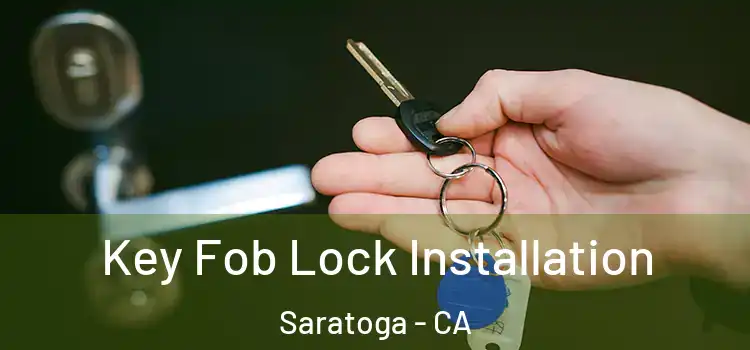 Key Fob Lock Installation Saratoga - CA