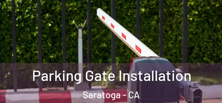 Parking Gate Installation Saratoga - CA