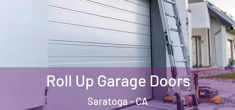  Roll Up Garage Doors Saratoga - CA