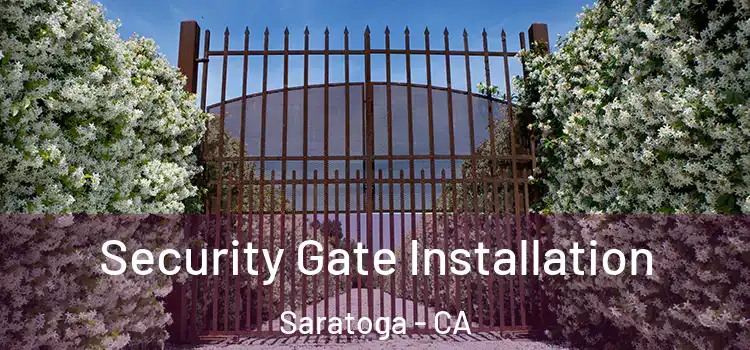 Security Gate Installation Saratoga - CA